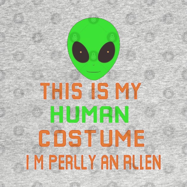 Weird Funny This is My Human Costume I'm Really An Alien by masterpiecesai